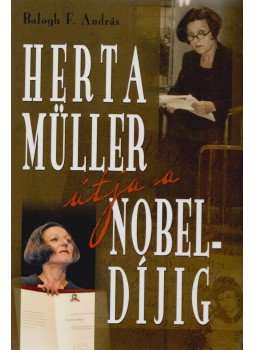 Balogh F. András - Herta Müller útja a Nobel-díjig Balogh F. András - Herta Müller útja a Nobel-díjig, Budapest 2011 antikvár könyv