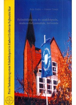 Szép Zsófia, Vámosi Tamás - Felnőttképzés és szakképzés, makro-folyamatok, tervezés, Pécs 2007 antikvár könyv