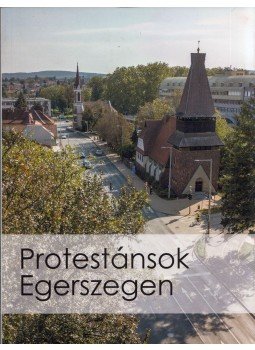 Gyimesi Endre (szerk.) - Protestánsok Egerszegen Gyimesi Endre (szerk.) - Protestánsok Egerszegen, Zalaegerszeg 2017 antikvár könyv