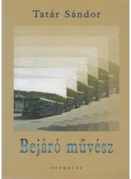 Tatár Sándor - Bejáró művész Tatár Sándor - Bejáró művész, Budapest 2007 antikvár könyv