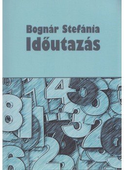 Bognár Stefánia - Időutazás (dedikált) Bognár Stefánia - Időutazás (dedikált), 2019 antikvár könyv