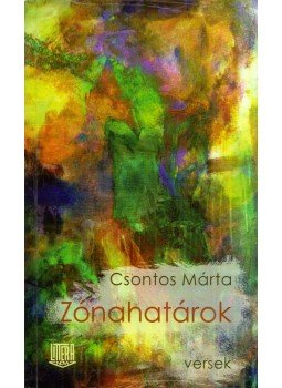 Csontos Márta - Zónahatárok Csontos Márta - Zónahatárok, Budapest 2016 antikvár könyv