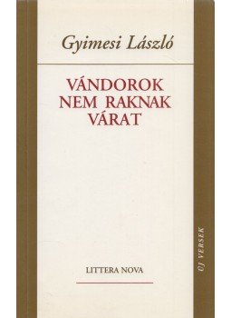 Gyimesi László - Vándorok nem raknak várat Gyimesi László - Vándorok nem raknak várat, Budapest 2000 antikvár könyv