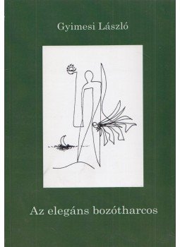 Gyimesi László - Az elegáns bozótharcos Gyimesi László - Az elegáns bozótharcos, 2010 antikvár könyv