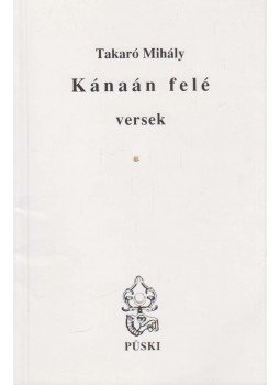 Takaró Mihály - Kánaán felé Takaró Mihály - Kánaán felé, Budapest 2004 antikvár könyv