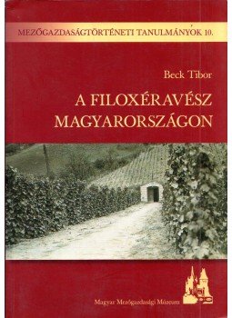 Beck Tibor - A filoxéravész Magyarországon, Budapest 2005 antikvár könyv