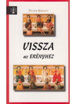 Peter Kreeft - Vissza az erényhez Peter Kreeft - Vissza az erényhez, Magyarszék 2014 antikvár könyv