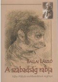 Ballai László - A ​szabadság rabja (Dedikált)