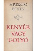 Hriszto Botev,Juhász Péter - Kenyér vagy golyó