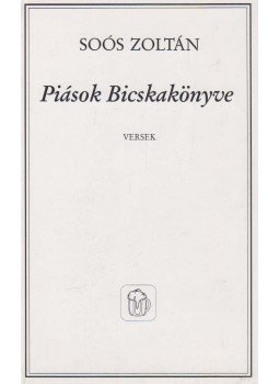 Soós Zoltán - Piások Bicskakönyve Soós Zoltán - Piások Bicskakönyve, Budapest 0 antikvár könyv