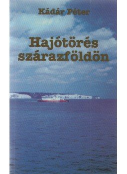 Kádár Péter - Hajótörés szárazföldön (dedikált), Budapest 1997 antikvár könyv