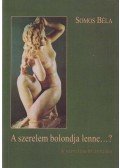 Somos Béla - A szerelem bolondja lenne...? (dedikált)