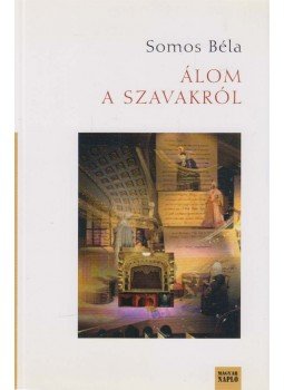 Somos Béla - Álom a szavakról (dedikált) Somos Béla - Álom a szavakról (dedikált), Budapest 2010 antikvár könyv