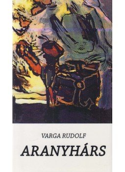 Varga Rudolf - Aranyhárs (dedikált) Varga Rudolf - Aranyhárs (dedikált), Miskolc 2013 antikvár könyv