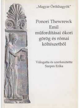 Ponori Thewrewk Emil - Ponori Thewrewk Emil műfordításai ókori görög és római költészetből, Budapest 2006 antikvár könyv