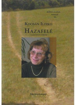 Koosán Ildikó - Hazafelé (dedikált) Koosán Ildikó - Hazafelé (dedikált), Budapest 2013 antikvár könyv