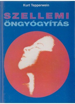 Kurt Tepperwein - Szellemi öngyógyítás Kurt Tepperwein - Szellemi öngyógyítás, Budapest 1994 antikvár könyv