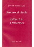 Javier Pérez Bazo - Proceso al olvido - Ítélkező út a feledéshez