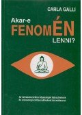 Galli, Carla - Akar-e fenomÉN lenni?