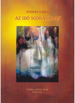 Koosán Ildikó - Az idő sodrásában (dedikált) Koosán Ildikó - Az idő sodrásában (dedikált), Budapest 2012 antikvár könyv