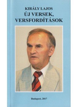Király Lajos - Új versek, versfordítások (dedikált) Király Lajos - Új versek, versfordítások (dedikált), Budapest 2017 antikvár könyv