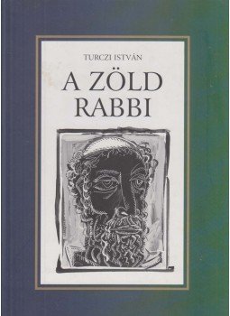 Turczi István - A zöld rabbi (dedikált) Turczi István - A zöld rabbi (dedikált), Budapest 2001 antikvár könyv