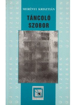 Merényi Krisztián - Táncoló szobor (dedikált) Merényi Krisztián - Táncoló szobor (dedikált), Budapest 2004 antikvár könyv