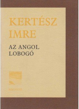 Kertész Imre - Az angol lobogó Kertész Imre - Az angol lobogó, Budapest 2002 antikvár könyv