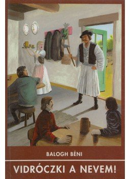 Balogh Béni - Vidróczki a nevem! Balogh Béni - Vidróczki a nevem!, Gyöngyös 0 antikvár könyv