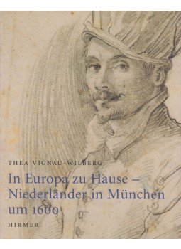 Thea Vignau - In Europa zu Hause - Niederländer in München um 1600. Citizens of Europe, München 2005 antikvár könyv