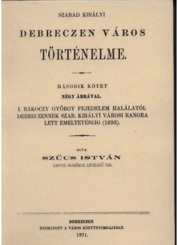 Szűcs István - Szabad királyi Debreczen város történelme II., null 2011 antikvár könyv
