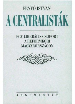 Fenyő István - A centralisták, null 2002 antikvár könyv