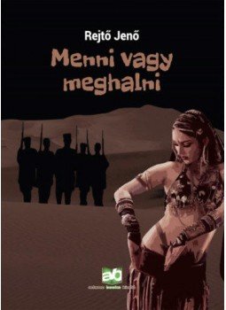 Rejtő Jenő - Menni vagy meghalni Rejtő Jenő - Menni vagy meghalni, Budapest 2021 antikvár könyv