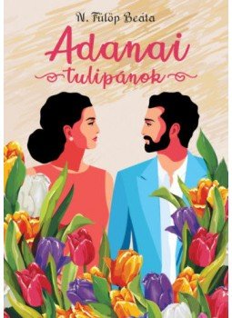 N. Fülöp Beáta - Adanai tulipánok N. Fülöp Beáta - Adanai tulipánok, null 2021 antikvár könyv