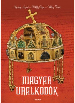 Pálffy Géza, Velkey Ferenc, Nógrády Árpád - Magyar uralkodók Pálffy Géza, Velkey Ferenc, Nógrády Árpád - Magyar uralkodók, null 2021 antikvár könyv