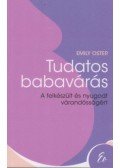 Emily Oster - Tudatos babavárás - A felkészült és nyugodt várandósságért