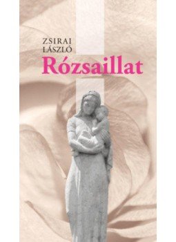 Zsirai László - Rózsaillat Zsirai László - Rózsaillat, null 2021 antikvár könyv