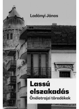 Ladányi János - Lassú elszakadás Ladányi János - Lassú elszakadás, null 2021 antikvár könyv