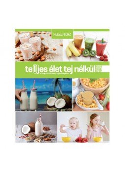 - Te(l)jes élet tej nélkül - A hiánypótló kézikönyv tejérzékenyeknek, null 2019 antikvár könyv