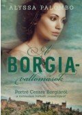Alyssa Palombo - A Borgia-vallomások - Portré Cesare Borgiáról, a történelem hírhedt rosszfiújáról