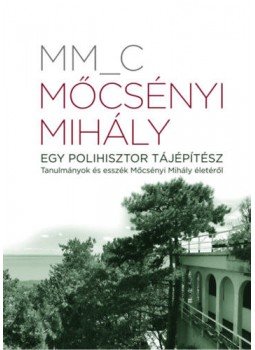 MM_C - Mőcsényi Mihály - Egy polihisztor tájépítész - Tanulmányok és esszék Mőcsényi Mihály életéről, null 2021 antikvár könyv