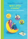 Petra Maria Schmitt, Christian Dreller - Miért görbe a banán? - Történetek kíváncsi gyerekeknek