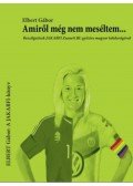 Elbert Gábor - Amiről még nem meséltem... - Beszélgetések JAKABFI Zsanett BL-győztes magyar labdarúgóval