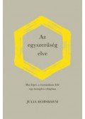 Julia Hobsbawm - Az egyszerűség elve - Hat lépés a tisztánlátás felé egy komplex világban
