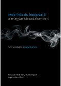 Kovách Imre (szerk.) - Mobilitás és integráció a magyar társadalomban