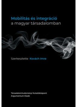 Kovách Imre (szerk.) - Mobilitás és integráció a magyar társadalomban Kovách Imre (szerk.) - Mobilitás és integráció a magyar társadalomban, null 2020 antikvár könyv