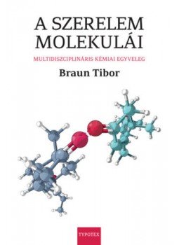 BRAUN TIBOR - A szerelem molekulái - Multidiszciplináris kémiai egyveleg BRAUN TIBOR - A szerelem molekulái - Multidiszciplináris kémiai egyveleg, null 2021 antikvár könyv