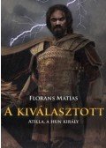 Florans Matias - A kiválasztott - Atilla, a hun király