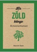 Harriet Dyer - Kis zöld könyv - Élj fenntarthatóan!