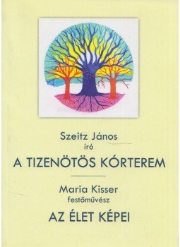 Szeitz János, Maria Kisser - A tizenötös kórterem / Az élet képei (dedikált) Szeitz János, Maria Kisser - A tizenötös kórterem / Az élet képei (dedikált), 2016 antikvár könyv